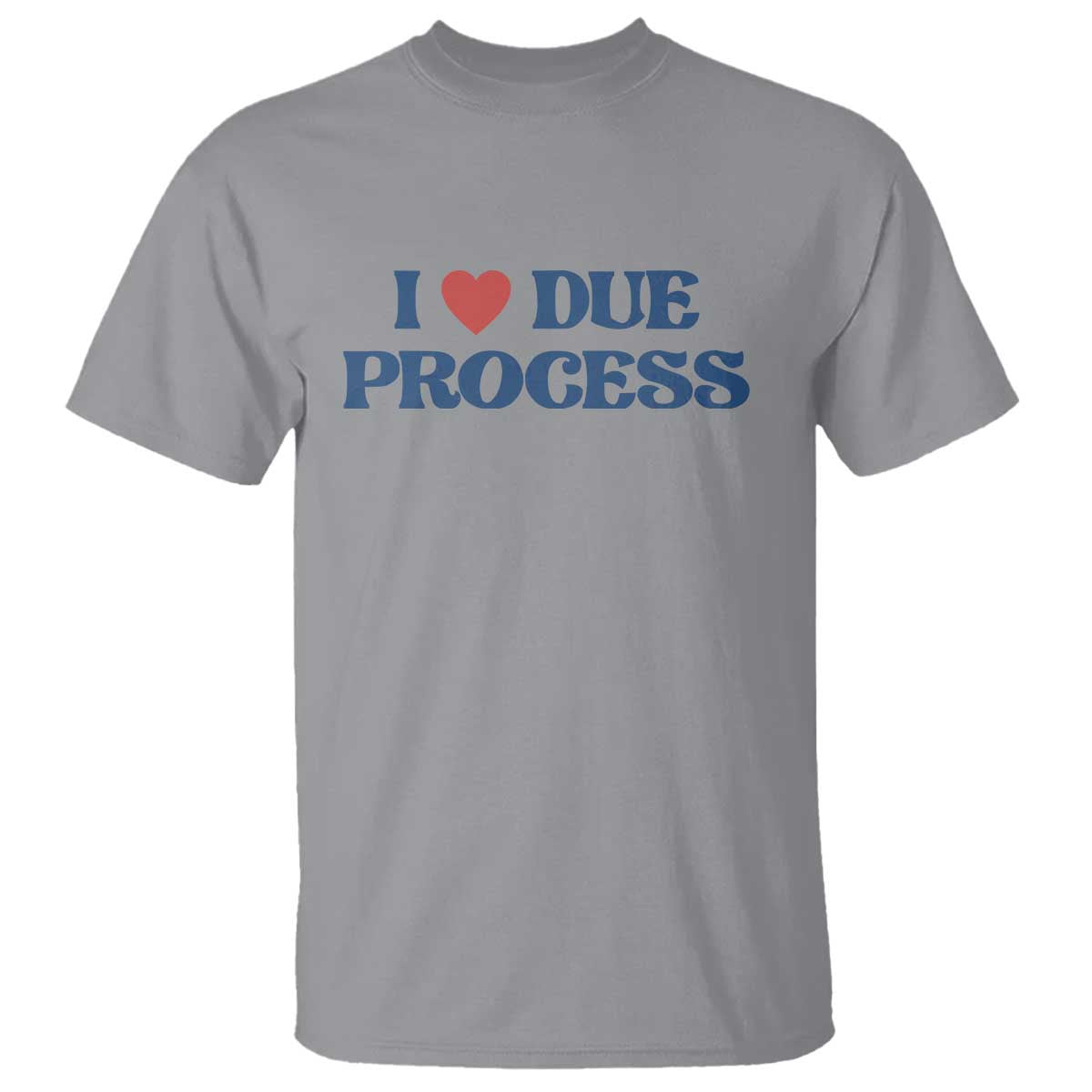 I Love Due Process T Shirt Pro Immigration Immigrants Feed America