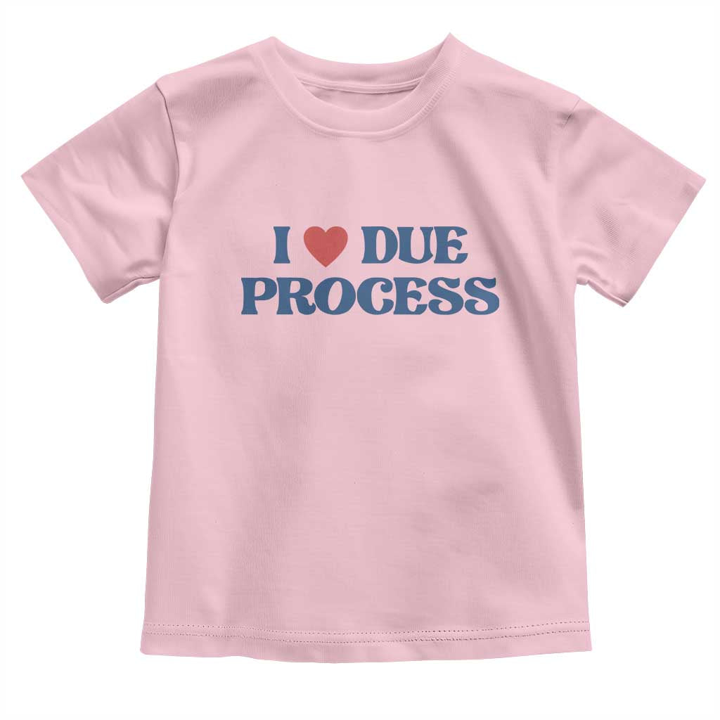 I Love Due Process Toddler T Shirt Pro Immigration Immigrants Feed America