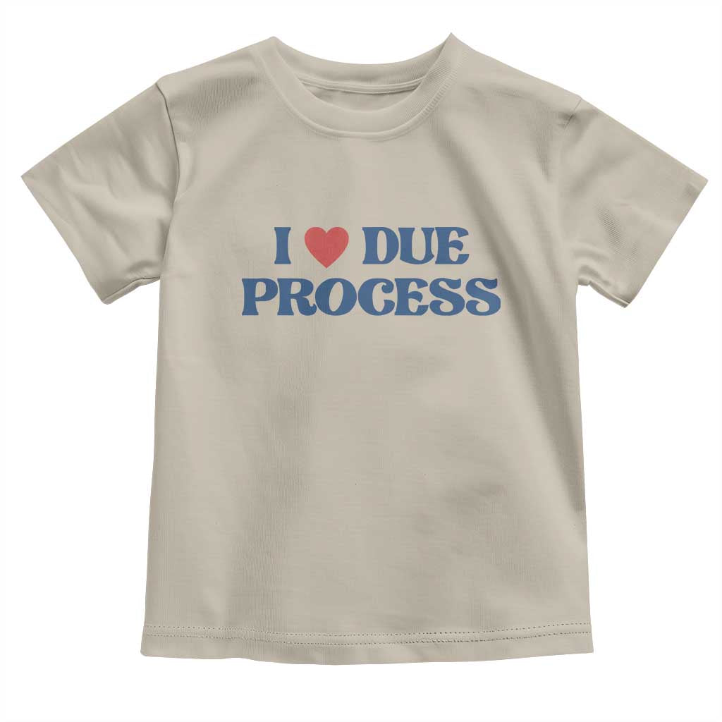 I Love Due Process Toddler T Shirt Pro Immigration Immigrants Feed America