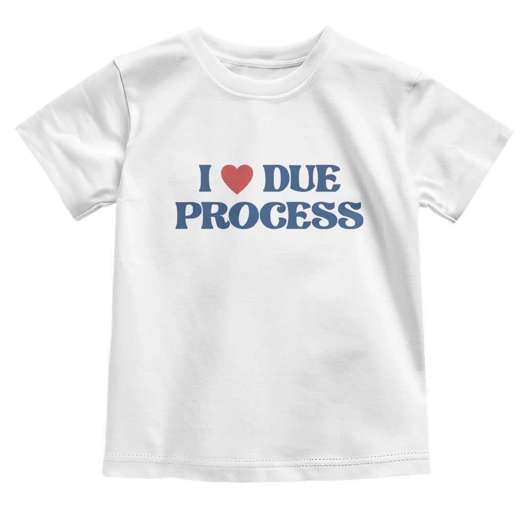 I Love Due Process Toddler T Shirt Pro Immigration Immigrants Feed America