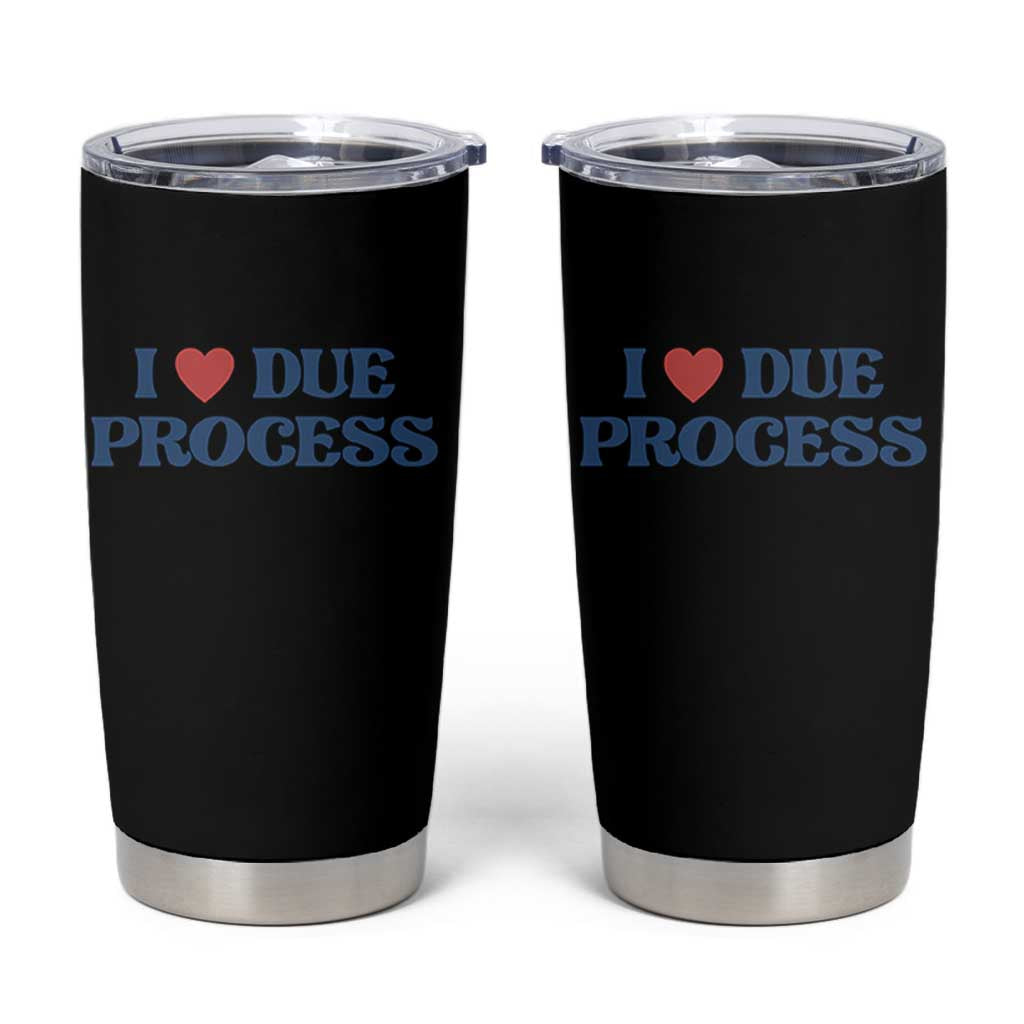 I Love Due Process Tumbler Cup Pro Immigration Immigrants Feed America