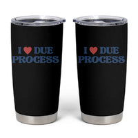 I Love Due Process Tumbler Cup Pro Immigration Immigrants Feed America