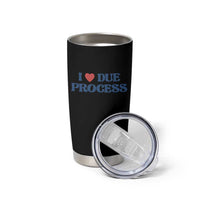 I Love Due Process Tumbler Cup Pro Immigration Immigrants Feed America