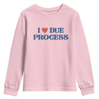 I Love Due Process Youth Sweatshirt Pro Immigration Immigrants Feed America