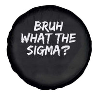 Bruh What The Sigma Spare Tire Cover Funny Saying Meme Genz Gen Alpha Slang