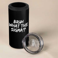 Bruh What The Sigma 4 in 1 Can Cooler Tumbler Funny Saying Meme Genz Gen Alpha Slang