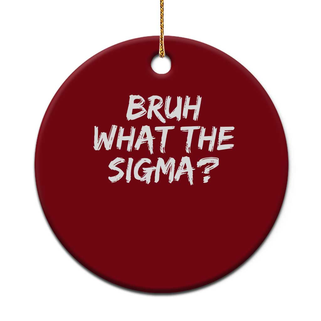 Bruh What The Sigma Ceramic Ornament Funny Saying Meme Genz Gen Alpha Slang