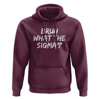 Bruh What The Sigma Hoodie Funny Saying Meme Genz Gen Alpha Slang