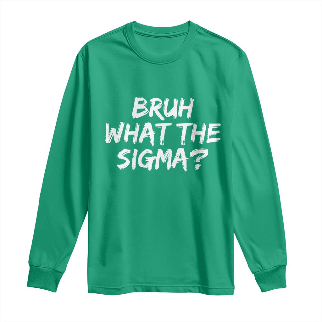 Bruh What The Sigma Long Sleeve Shirt Funny Saying Meme Genz Gen Alpha Slang