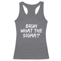 Bruh What The Sigma Racerback Tank Top Funny Saying Meme Genz Gen Alpha Slang