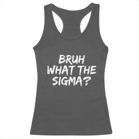 Bruh What The Sigma Racerback Tank Top Funny Saying Meme Genz Gen Alpha Slang