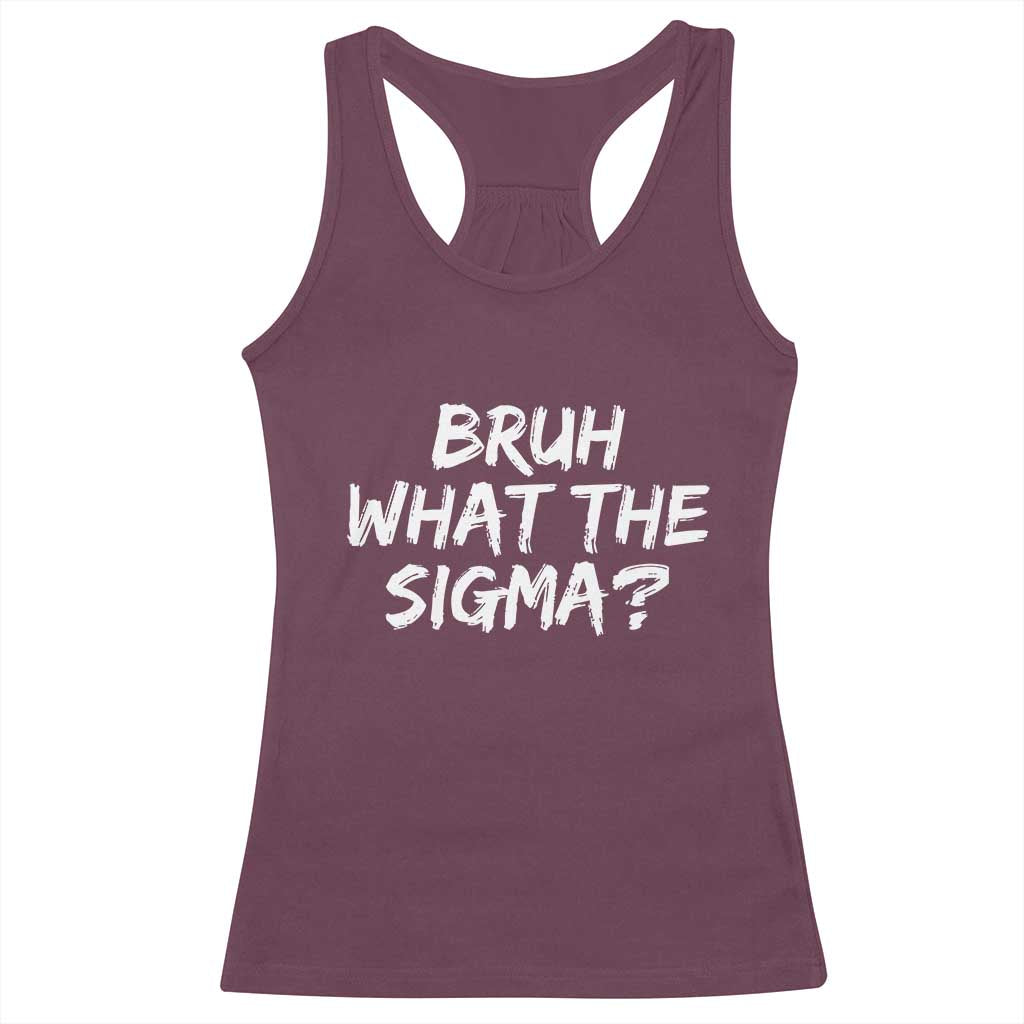 Bruh What The Sigma Racerback Tank Top Funny Saying Meme Genz Gen Alpha Slang