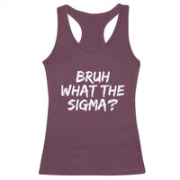 Bruh What The Sigma Racerback Tank Top Funny Saying Meme Genz Gen Alpha Slang