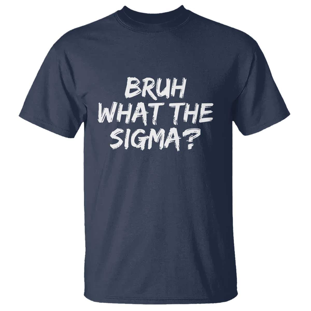 Bruh What The Sigma T Shirt Funny Saying Meme Genz Gen Alpha Slang