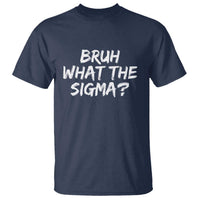 Bruh What The Sigma T Shirt Funny Saying Meme Genz Gen Alpha Slang