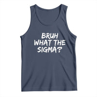 Bruh What The Sigma Tank Top Funny Saying Meme Genz Gen Alpha Slang