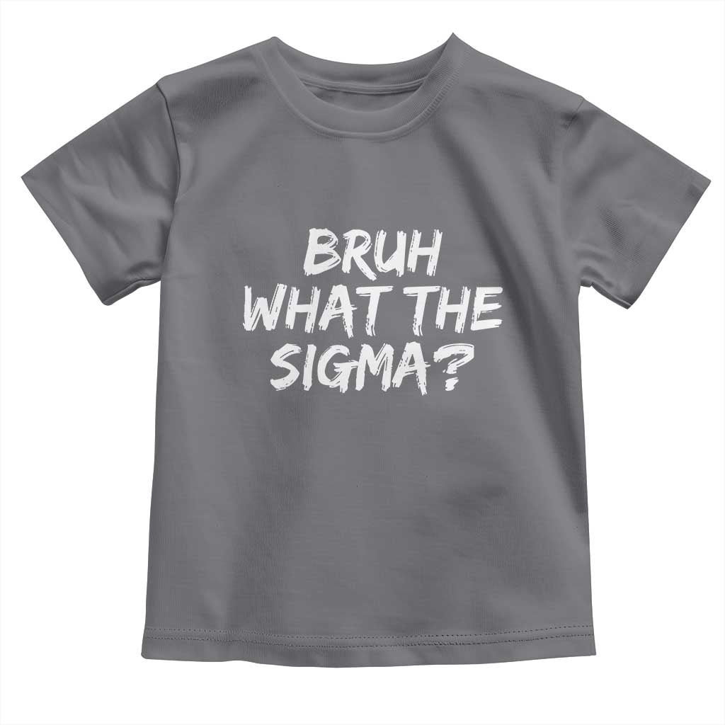 Bruh What The Sigma Toddler T Shirt Funny Saying Meme Genz Gen Alpha Slang