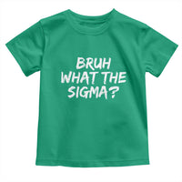 Bruh What The Sigma Toddler T Shirt Funny Saying Meme Genz Gen Alpha Slang