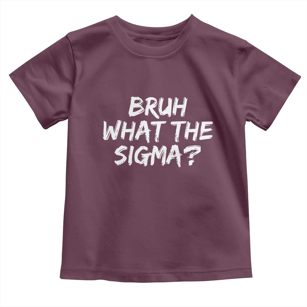 Bruh What The Sigma Toddler T Shirt Funny Saying Meme Genz Gen Alpha Slang