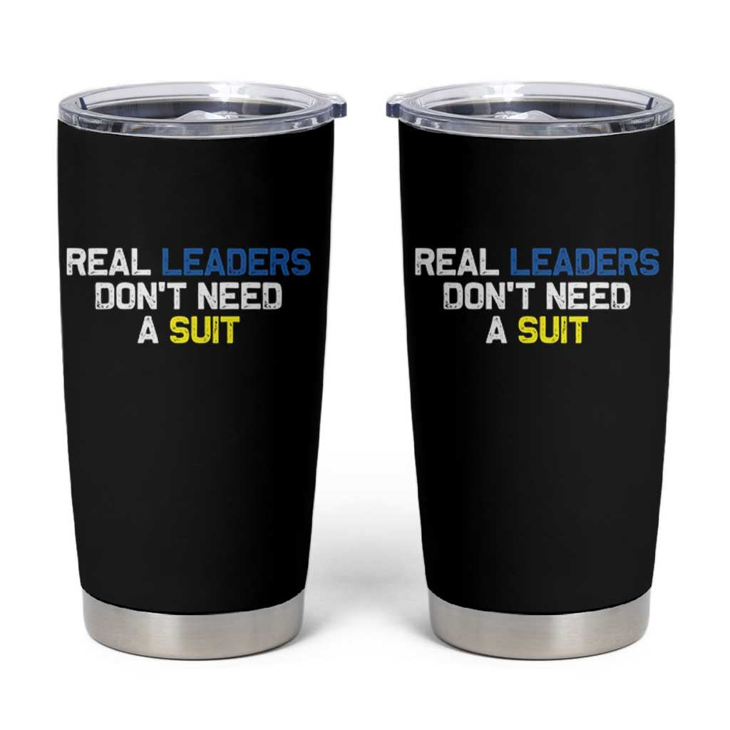 Support Ukraine Tumbler Cup Real Leaders Dont Need Suits