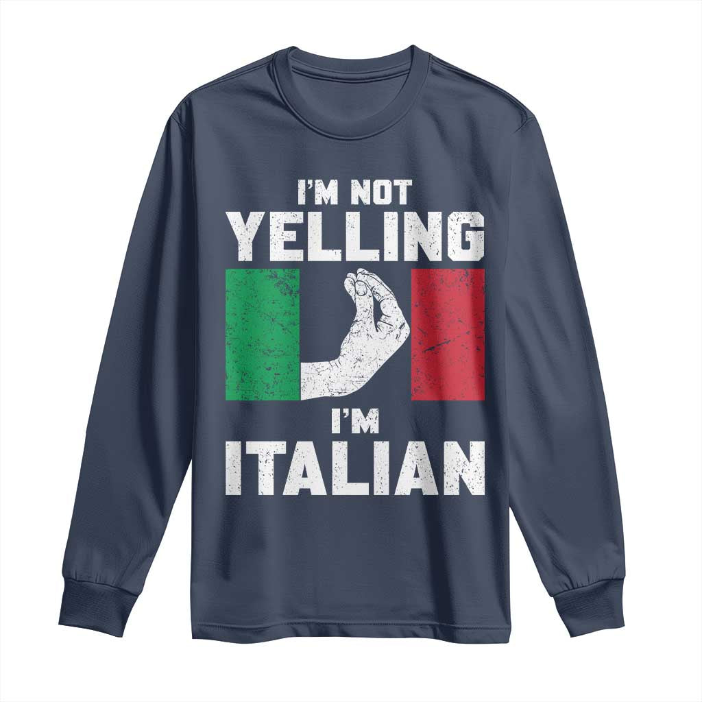 Funny Italian Long Sleeve Shirt Im Not Yelling Im Italian Italy Flag - Wonder Print Shop