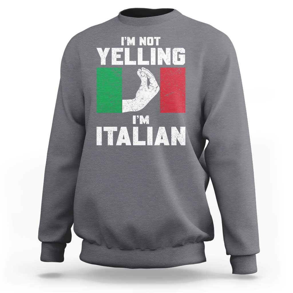Funny Italian Sweatshirt Im Not Yelling Im Italian Italy Flag - Wonder Print Shop