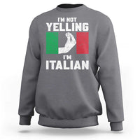 Funny Italian Sweatshirt Im Not Yelling Im Italian Italy Flag - Wonder Print Shop