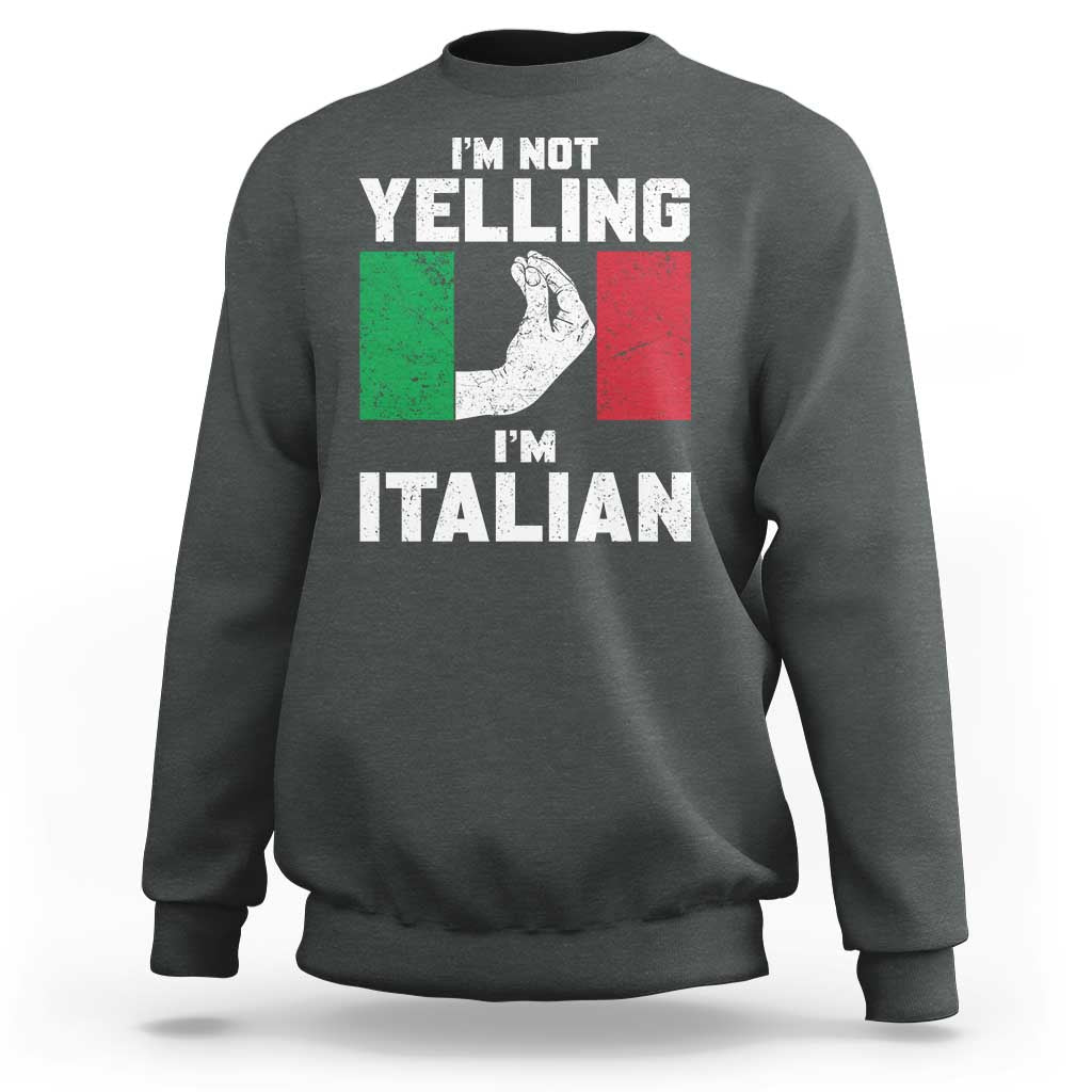 Funny Italian Sweatshirt Im Not Yelling Im Italian Italy Flag - Wonder Print Shop