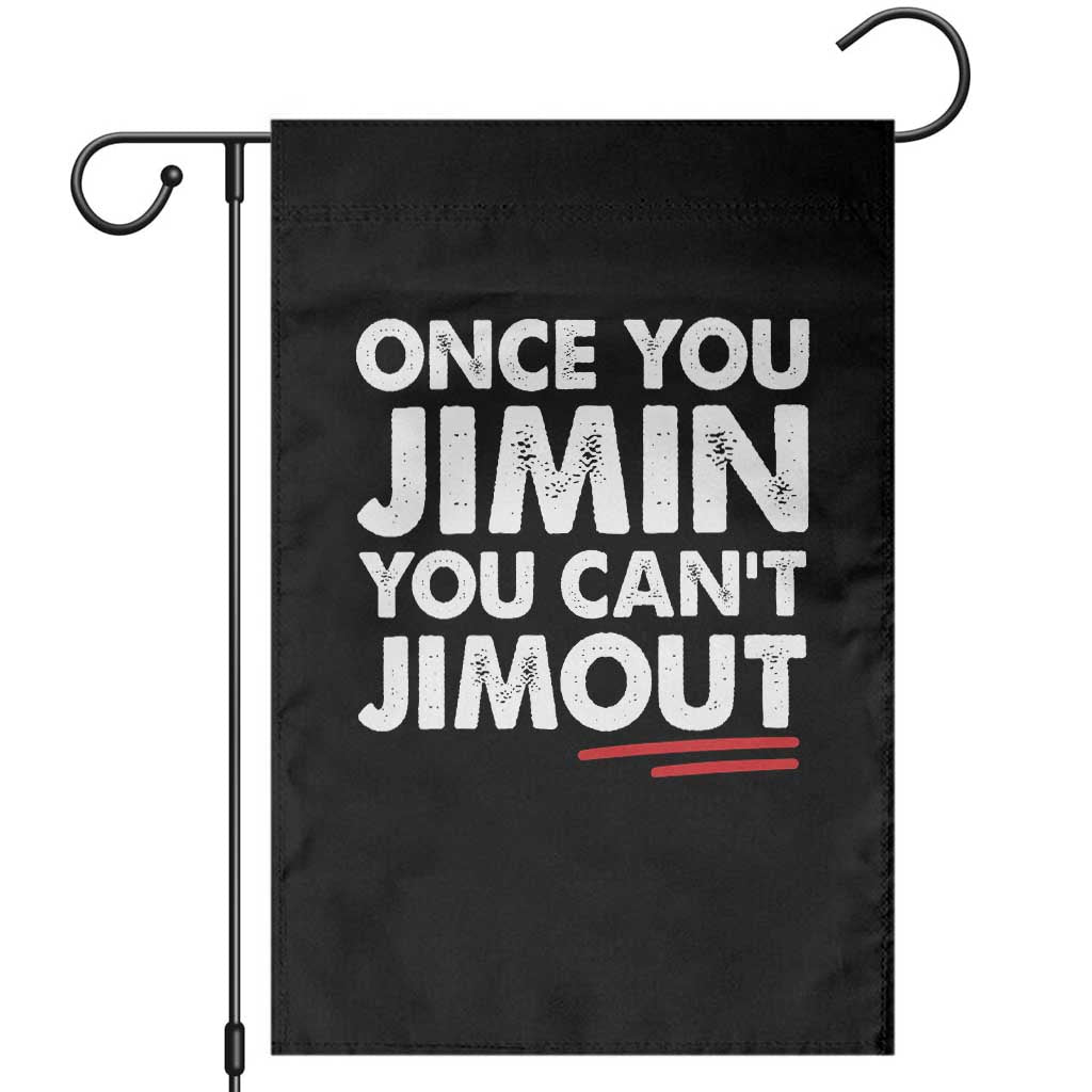 Once You Jimin You Cant Jimout Garden Flag