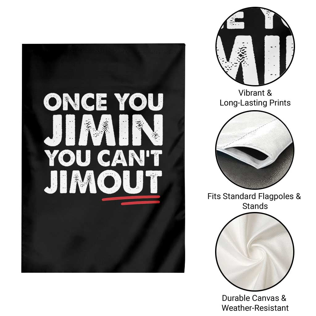 Once You Jimin You Cant Jimout Garden Flag