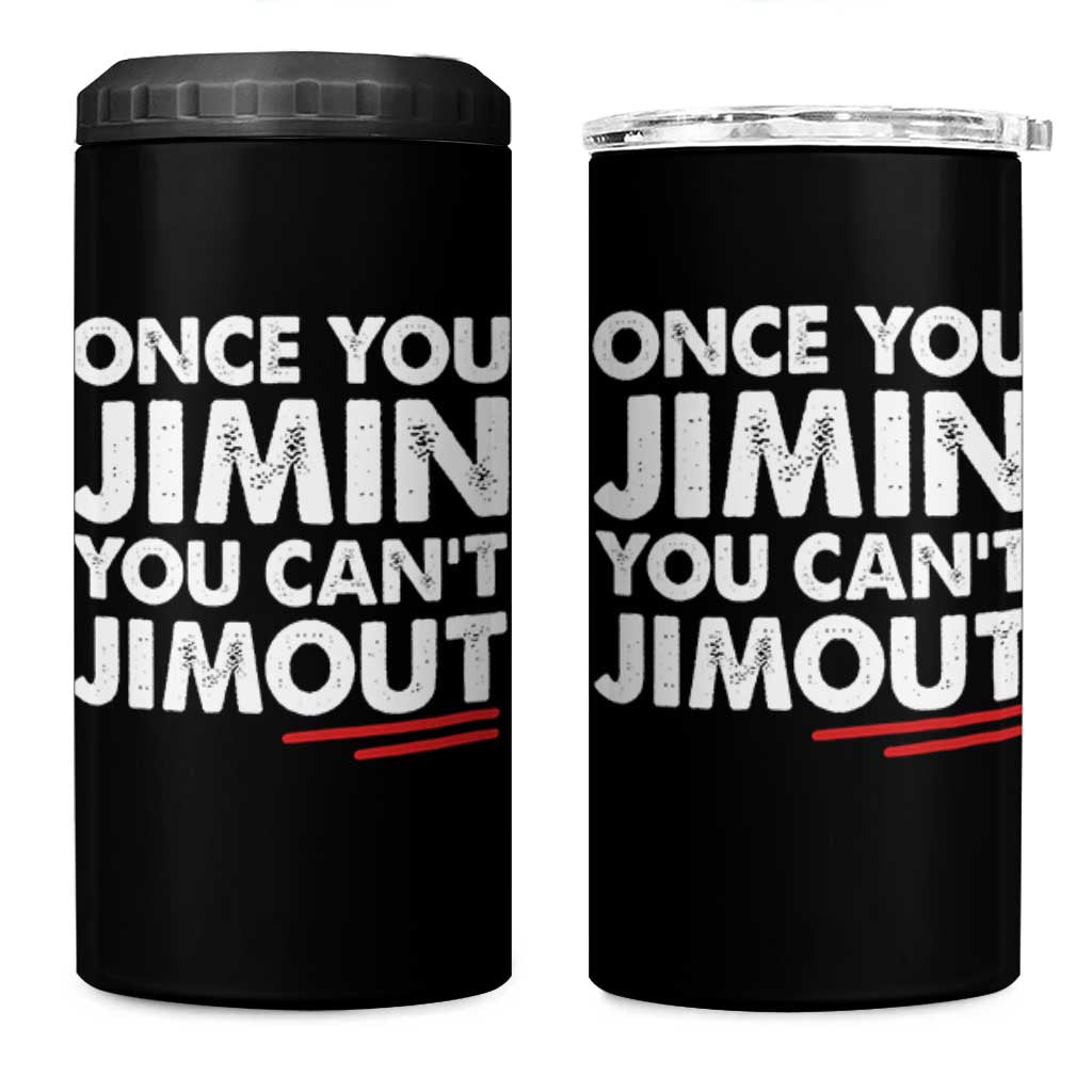 Once You Jimin You Cant Jimout 4 in 1 Can Cooler Tumbler