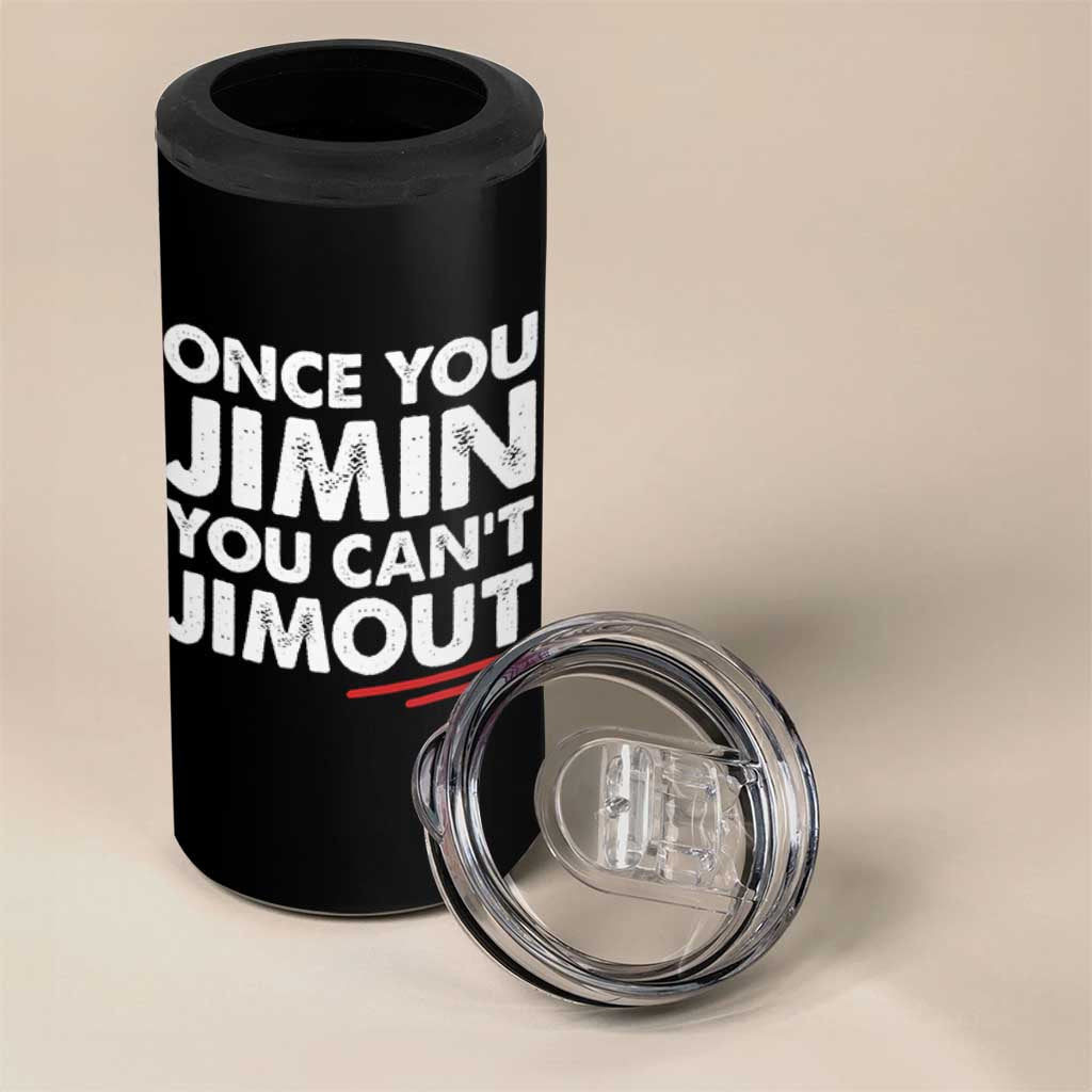 Once You Jimin You Cant Jimout 4 in 1 Can Cooler Tumbler
