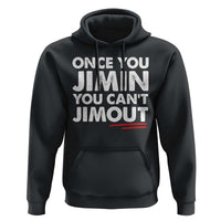 Once You Jimin You Cant Jimout Hoodie