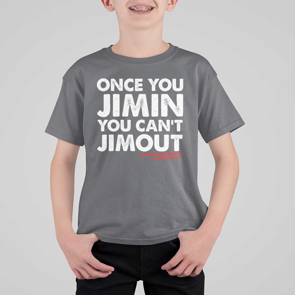 Once You Jimin You Cant Jimout T Shirt For Kid