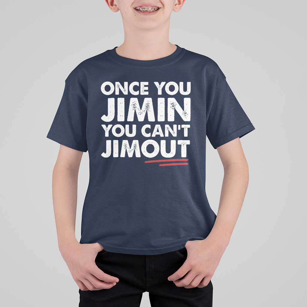 Once You Jimin You Cant Jimout T Shirt For Kid