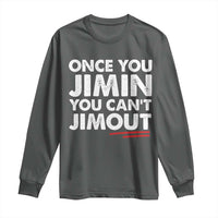 Once You Jimin You Cant Jimout Long Sleeve Shirt
