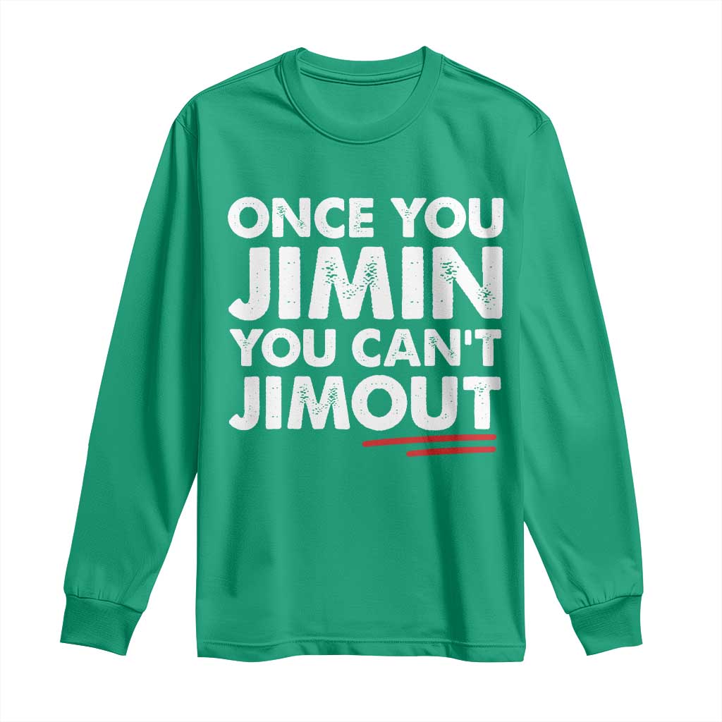 Once You Jimin You Cant Jimout Long Sleeve Shirt