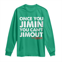 Once You Jimin You Cant Jimout Long Sleeve Shirt