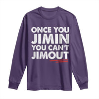 Once You Jimin You Cant Jimout Long Sleeve Shirt