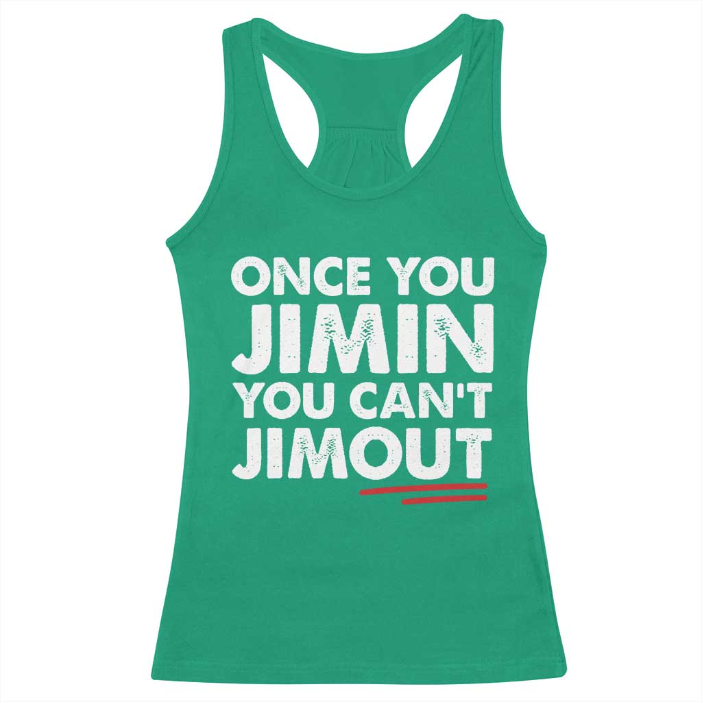 Once You Jimin You Cant Jimout Racerback Tank Top