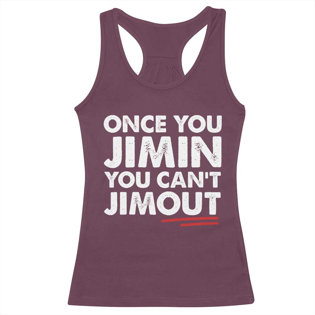 Once You Jimin You Cant Jimout Racerback Tank Top