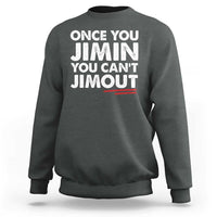 Once You Jimin You Cant Jimout Sweatshirt