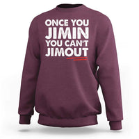 Once You Jimin You Cant Jimout Sweatshirt