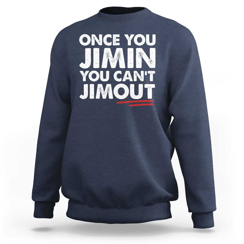 Once You Jimin You Cant Jimout Sweatshirt