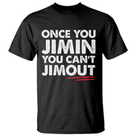 Once You Jimin You Cant Jimout T Shirt