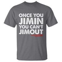Once You Jimin You Cant Jimout T Shirt