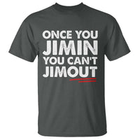 Once You Jimin You Cant Jimout T Shirt
