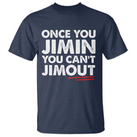 Once You Jimin You Cant Jimout T Shirt