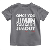 Once You Jimin You Cant Jimout Toddler T Shirt
