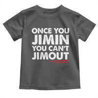 Once You Jimin You Cant Jimout Toddler T Shirt